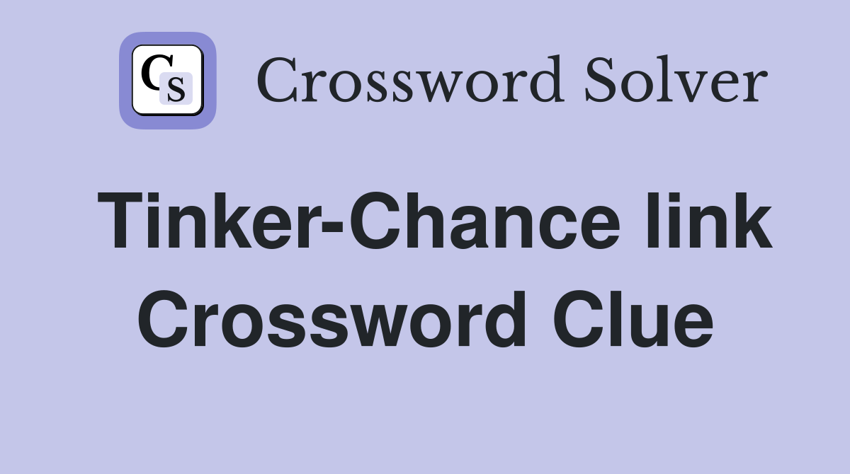 Tinker-Chance link Crossword Clue