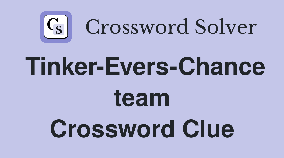 Tinker-Evers-Chance team Crossword Clue