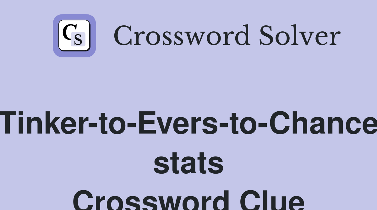 Tinker-to-Evers-to-Chance stats Crossword Clue