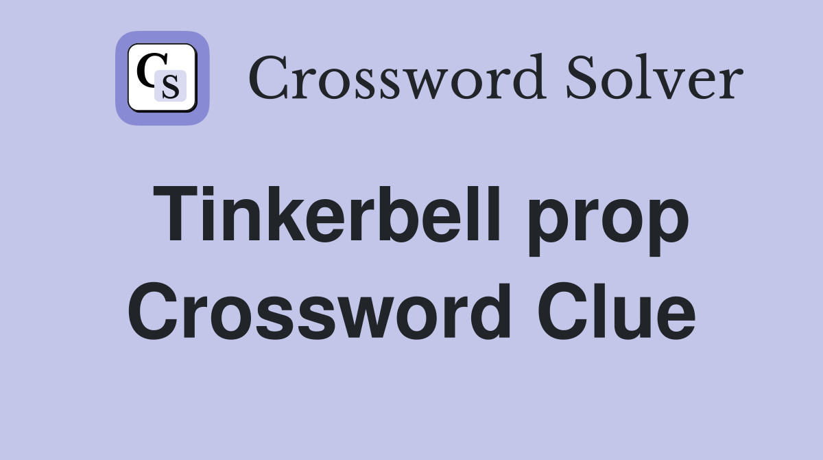 Tinkerbell prop Crossword Clue