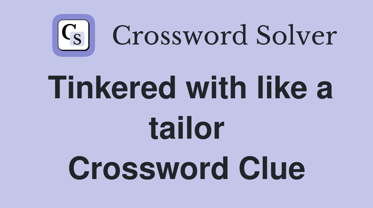Tinkered with like a tailor Crossword Clue