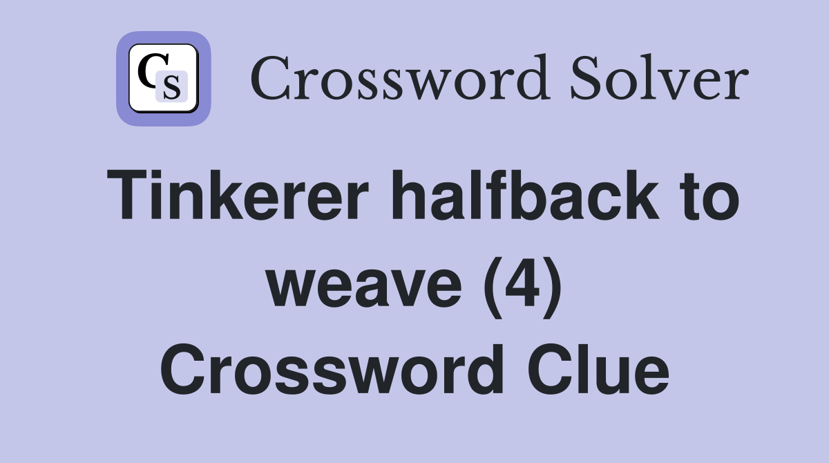 Tinkerer halfback to weave (4) Crossword Clue
