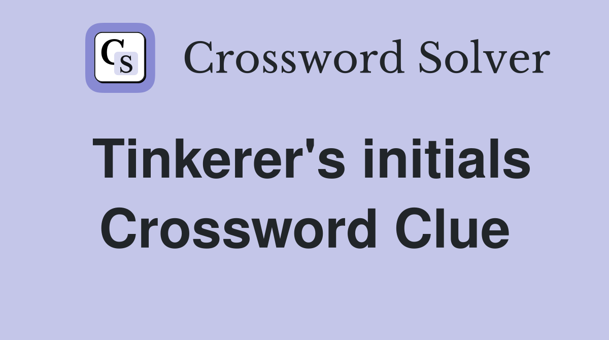 Tinkerer's initials Crossword Clue