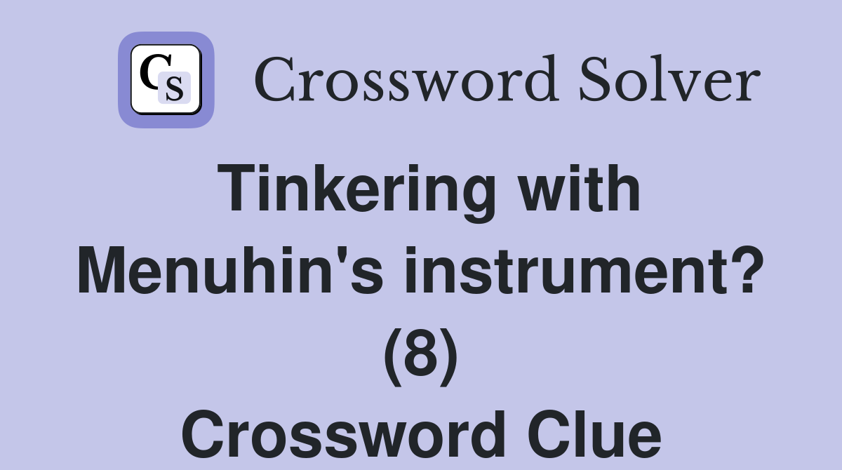 Tinkering with Menuhin's instrument? (8) Crossword Clue