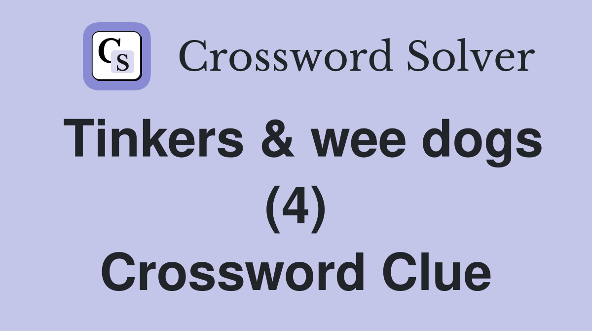 Tinkers & wee dogs (4) Crossword Clue