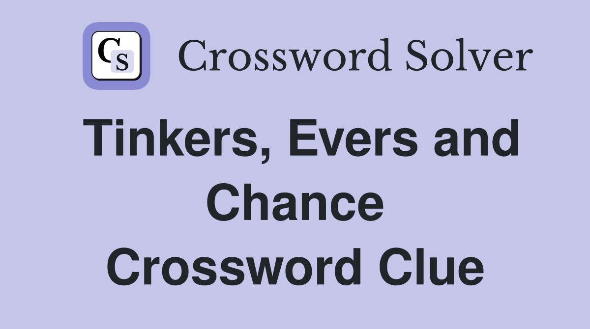 Tinkers, Evers and Chance Crossword Clue