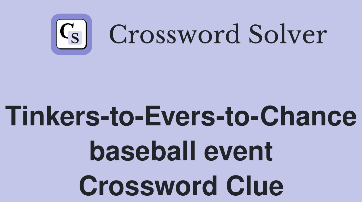 Tinkers-to-Evers-to-Chance baseball event Crossword Clue