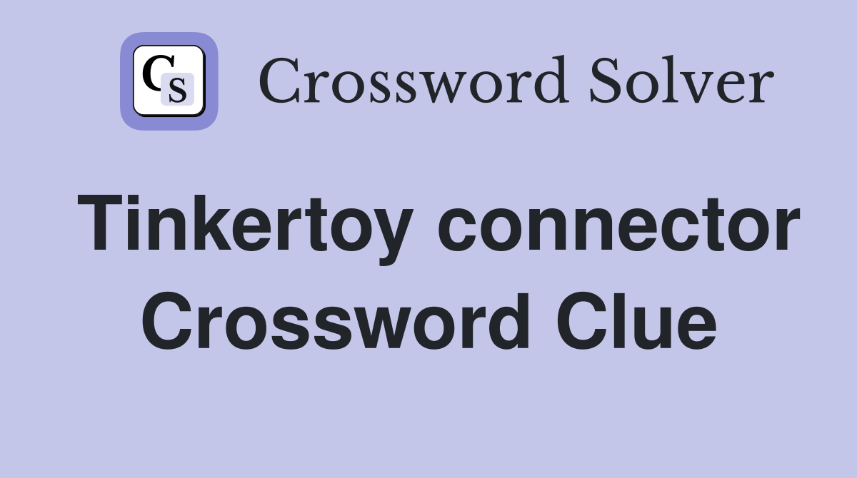 Tinkertoy connector Crossword Clue