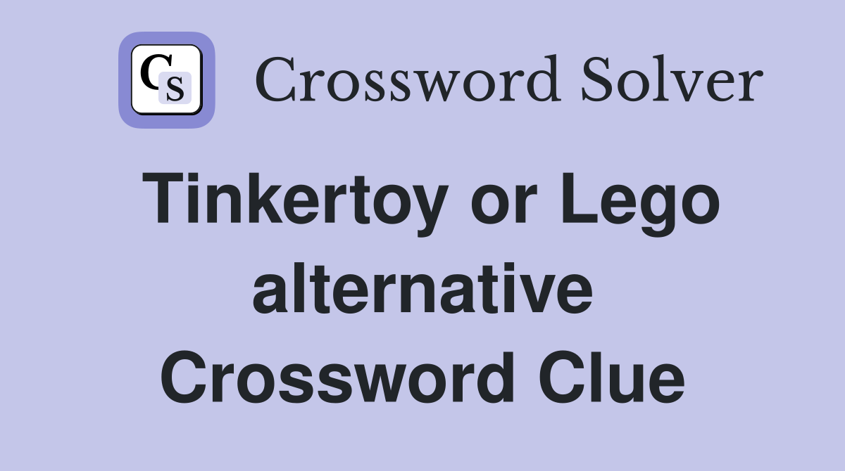 Tinkertoy or Lego alternative Crossword Clue