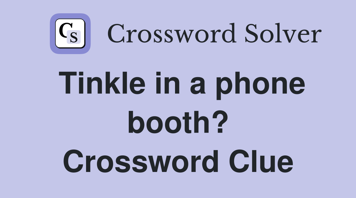 Tinkle in a phone booth? Crossword Clue