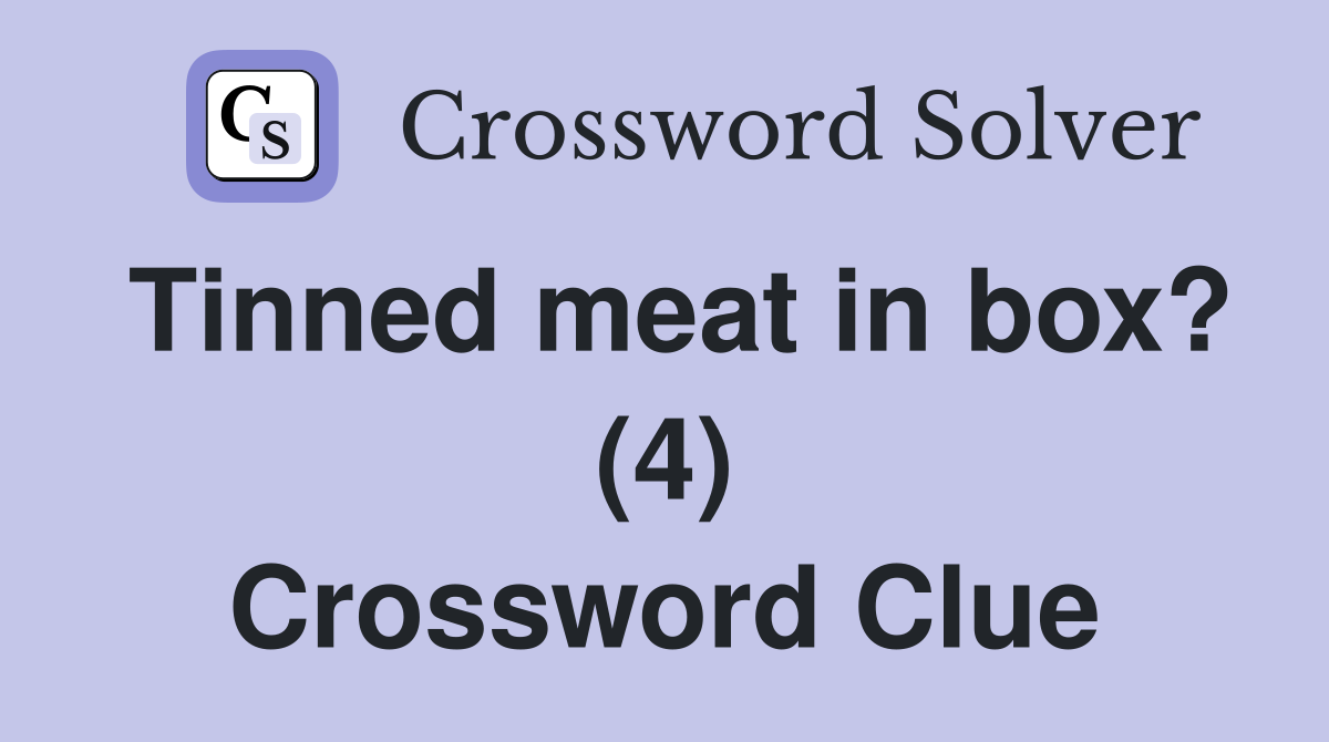 Tinned meat in box? (4) Crossword Clue