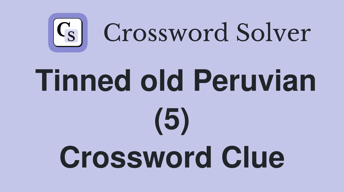Tinned old Peruvian (5) Crossword Clue