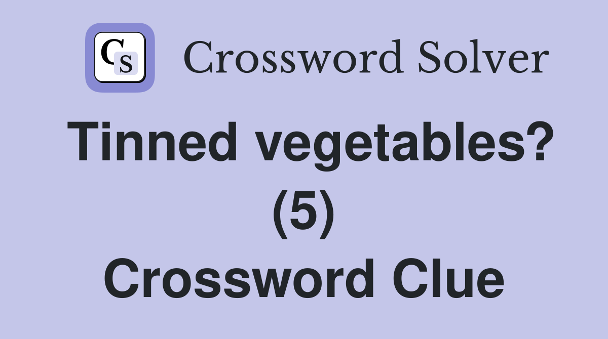 Tinned vegetables? (5) Crossword Clue
