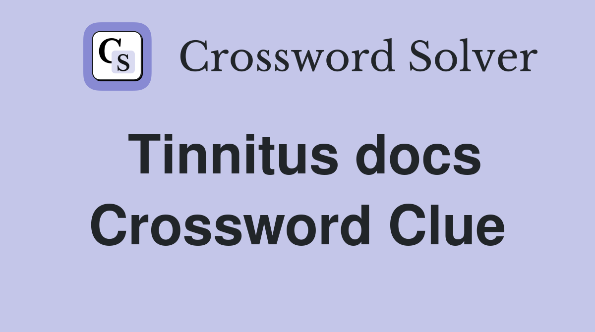 Tinnitus docs Crossword Clue