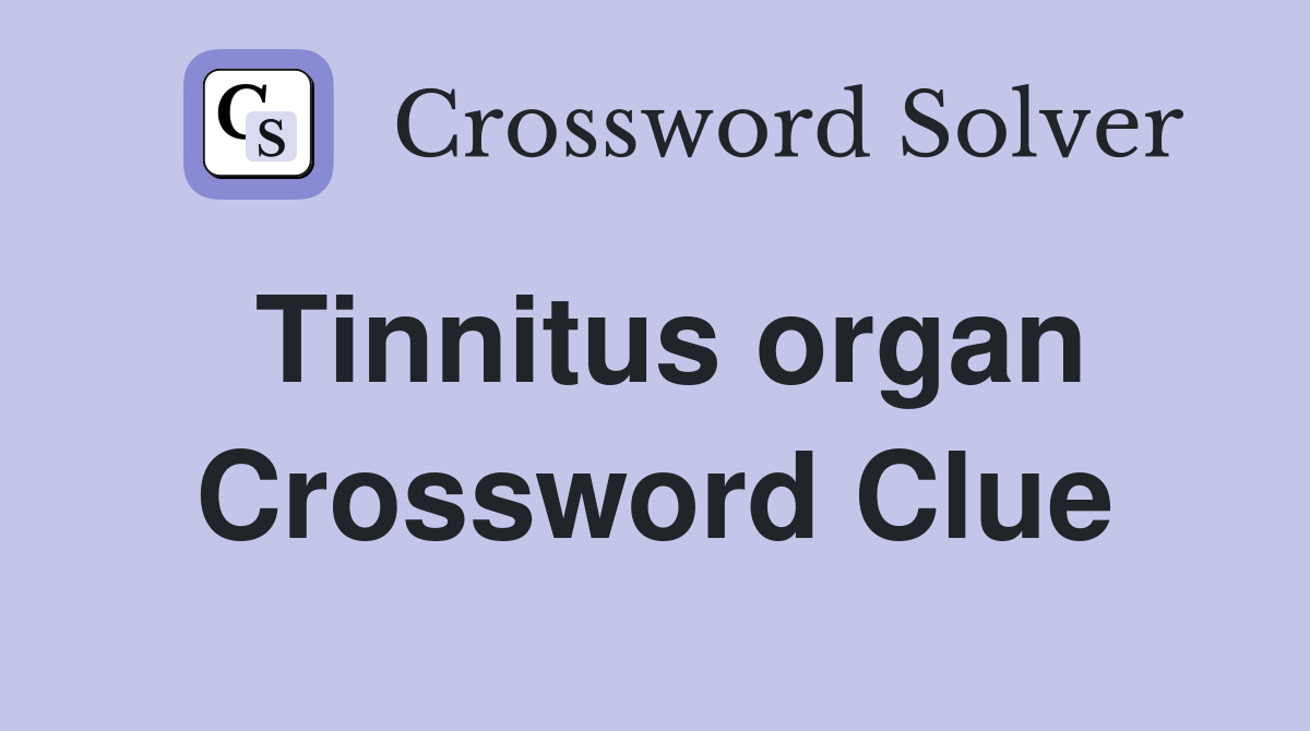 Tinnitus organ Crossword Clue
