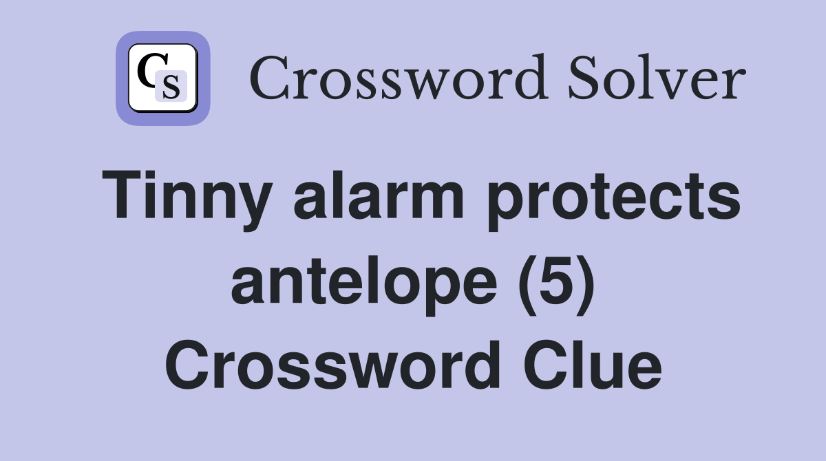 Tinny alarm protects antelope (5) Crossword Clue