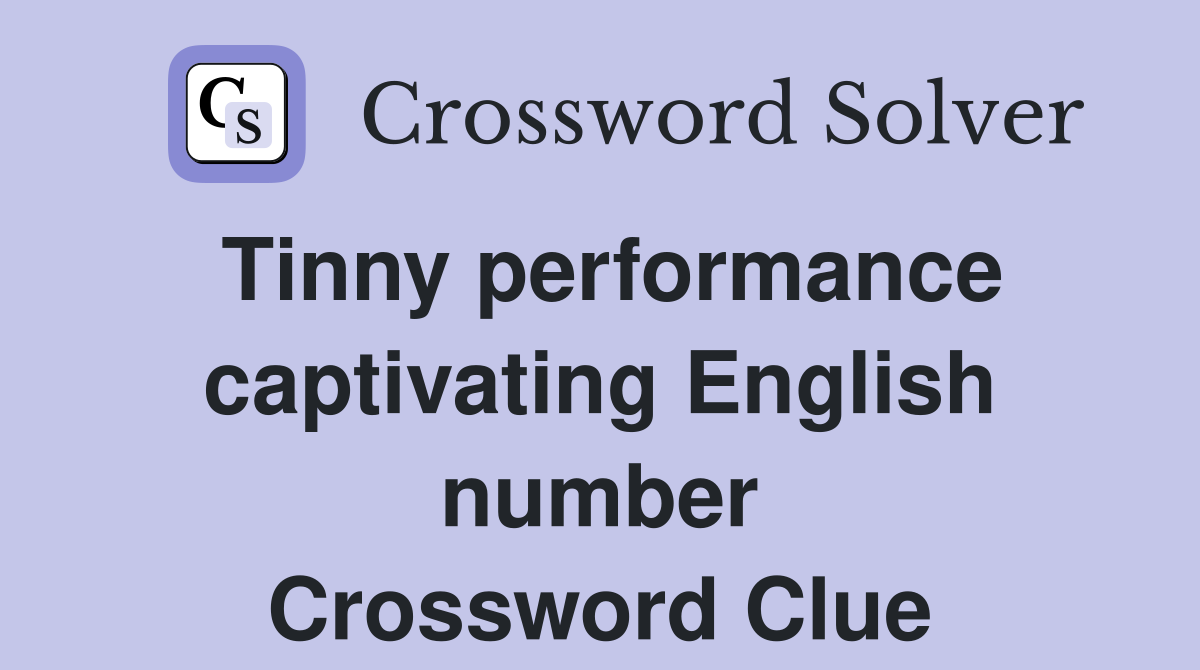 Tinny performance captivating English number Crossword Clue
