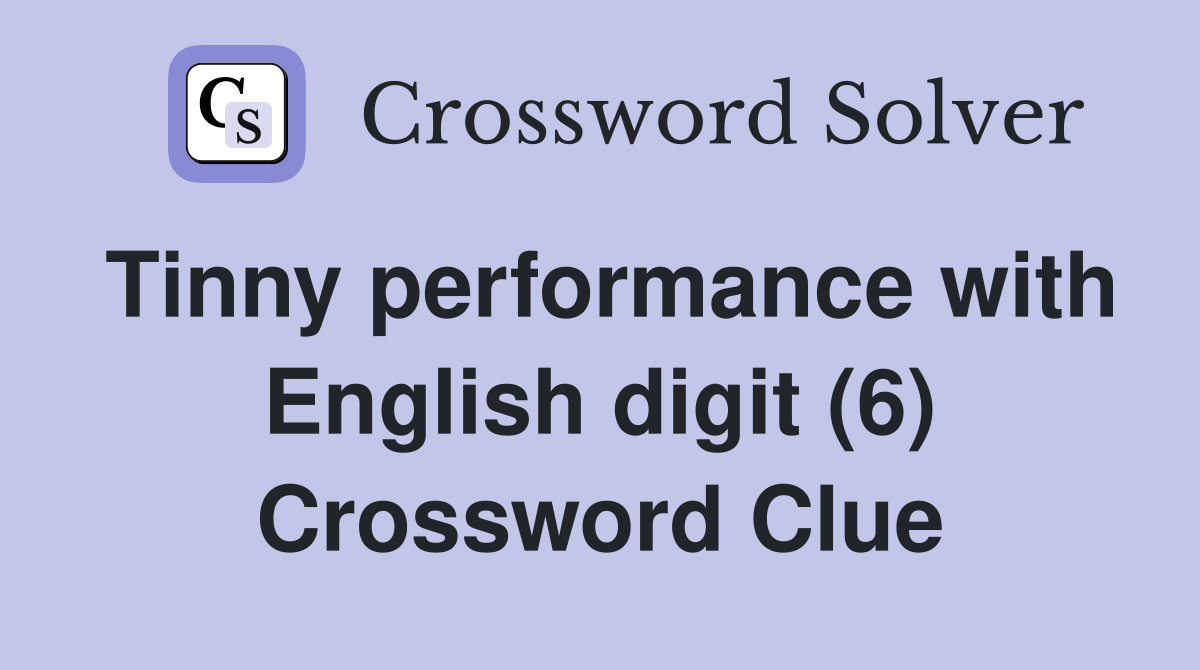 Tinny performance with English digit (6) Crossword Clue