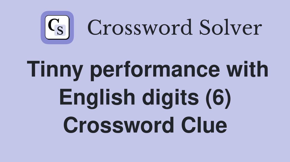 Tinny performance with English digits (6) Crossword Clue