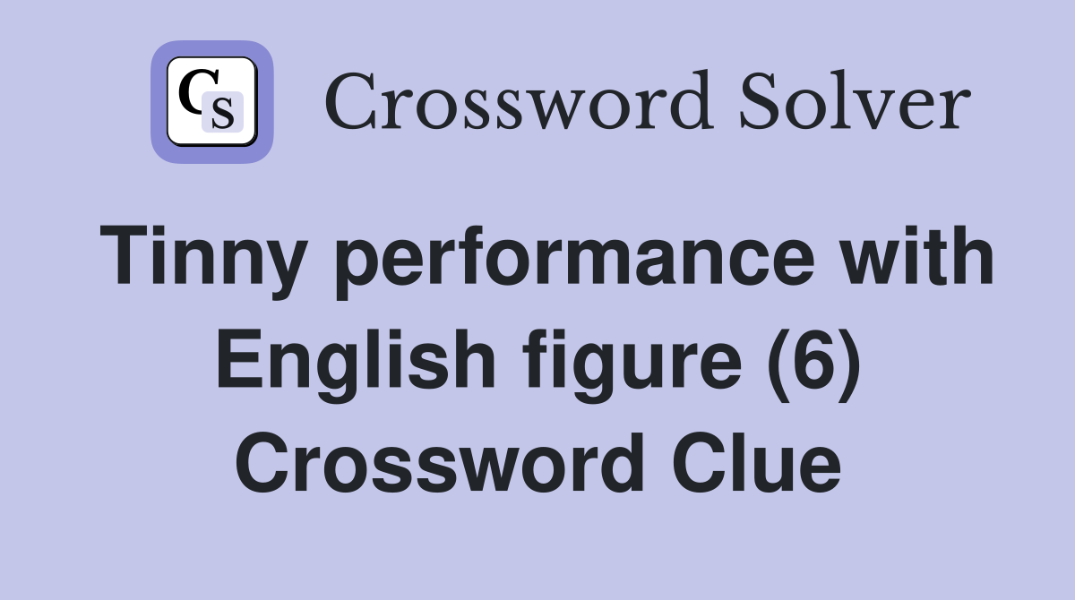 Tinny performance with English figure (6) Crossword Clue