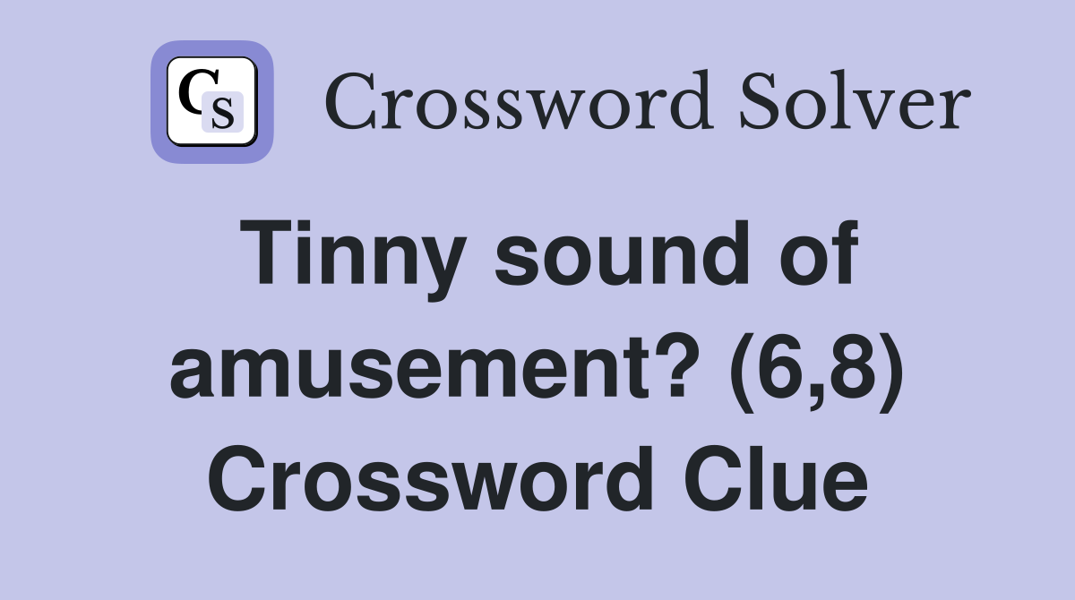 Tinny sound of amusement? (6,8) Crossword Clue