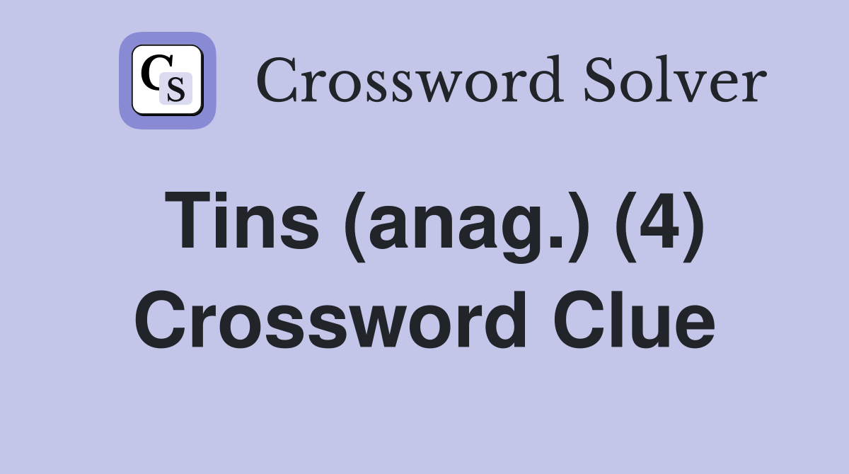 Tins (anag.) (4) Crossword Clue