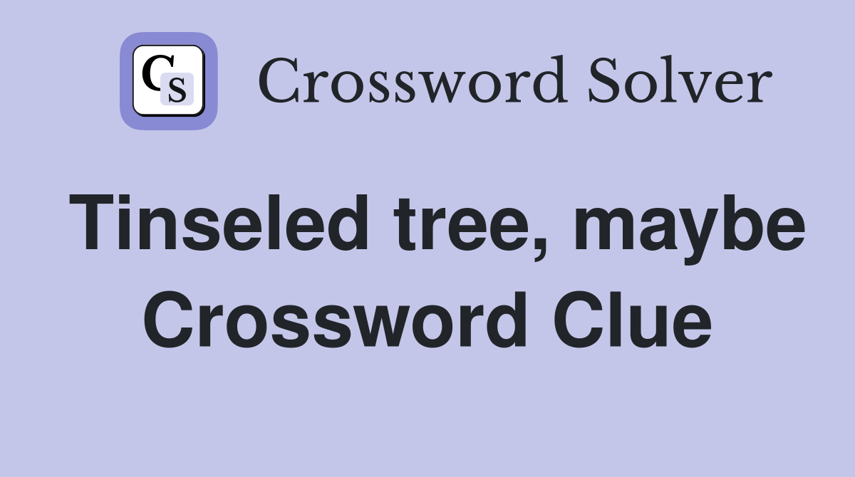 Tinseled tree, maybe Crossword Clue