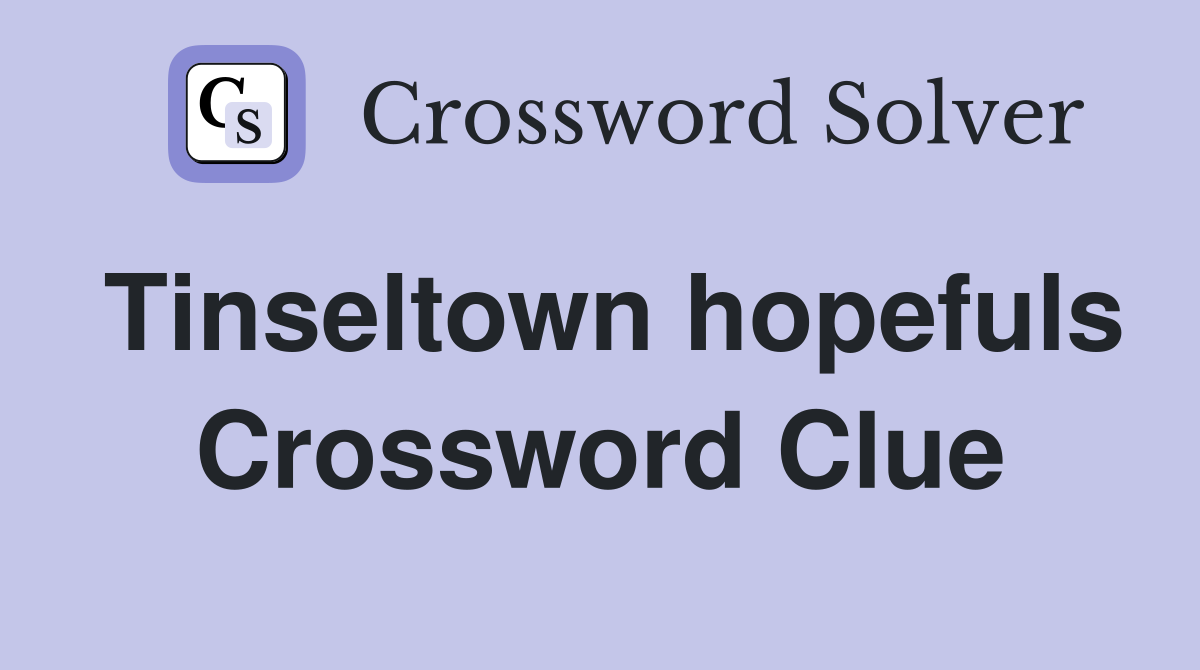 Tinseltown hopefuls Crossword Clue