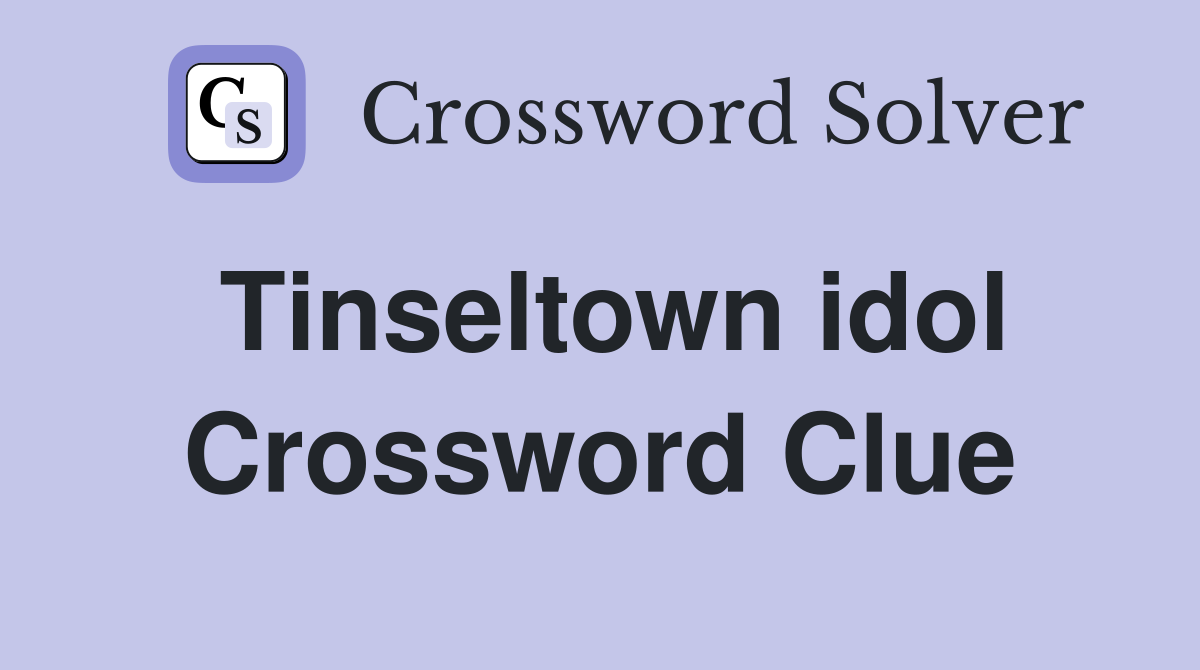 Tinseltown idol Crossword Clue