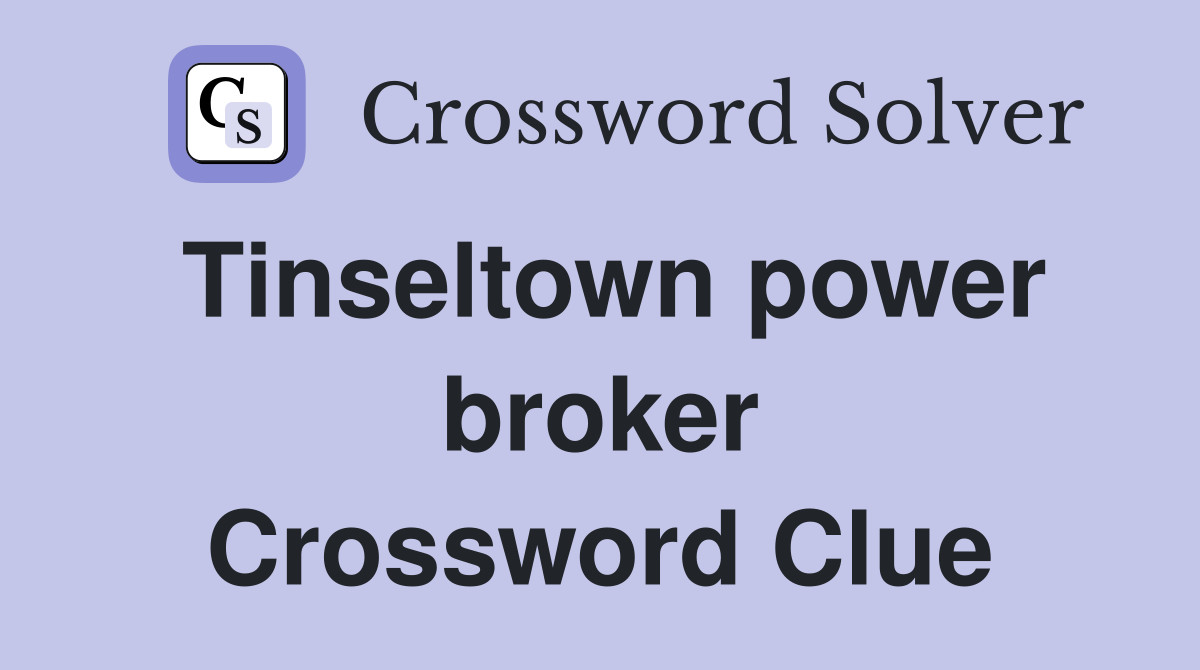 Tinseltown power broker Crossword Clue