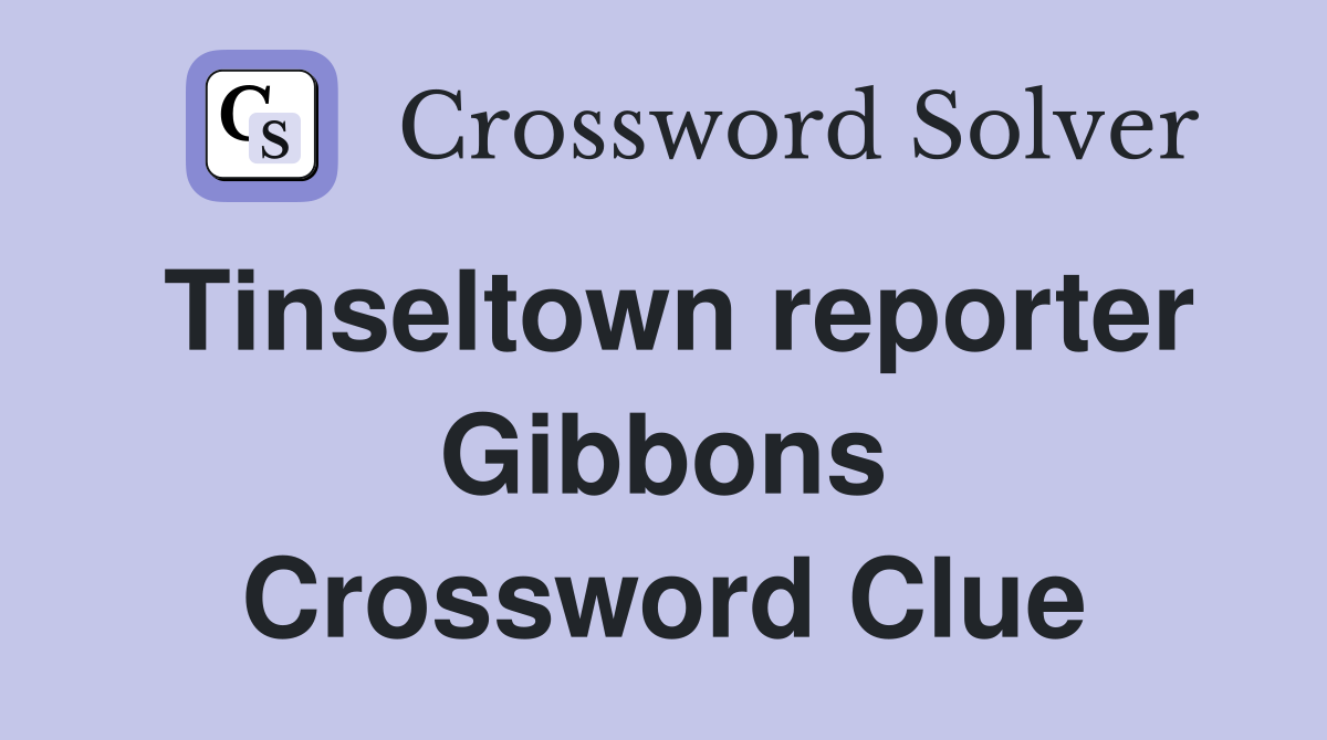 Tinseltown reporter Gibbons Crossword Clue