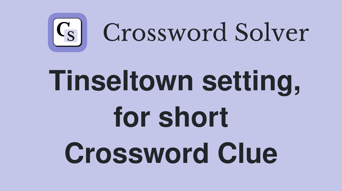 Tinseltown setting, for short Crossword Clue