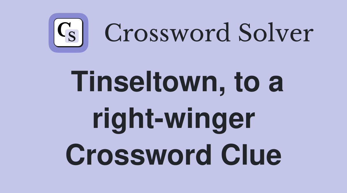 Tinseltown, to a right-winger Crossword Clue
