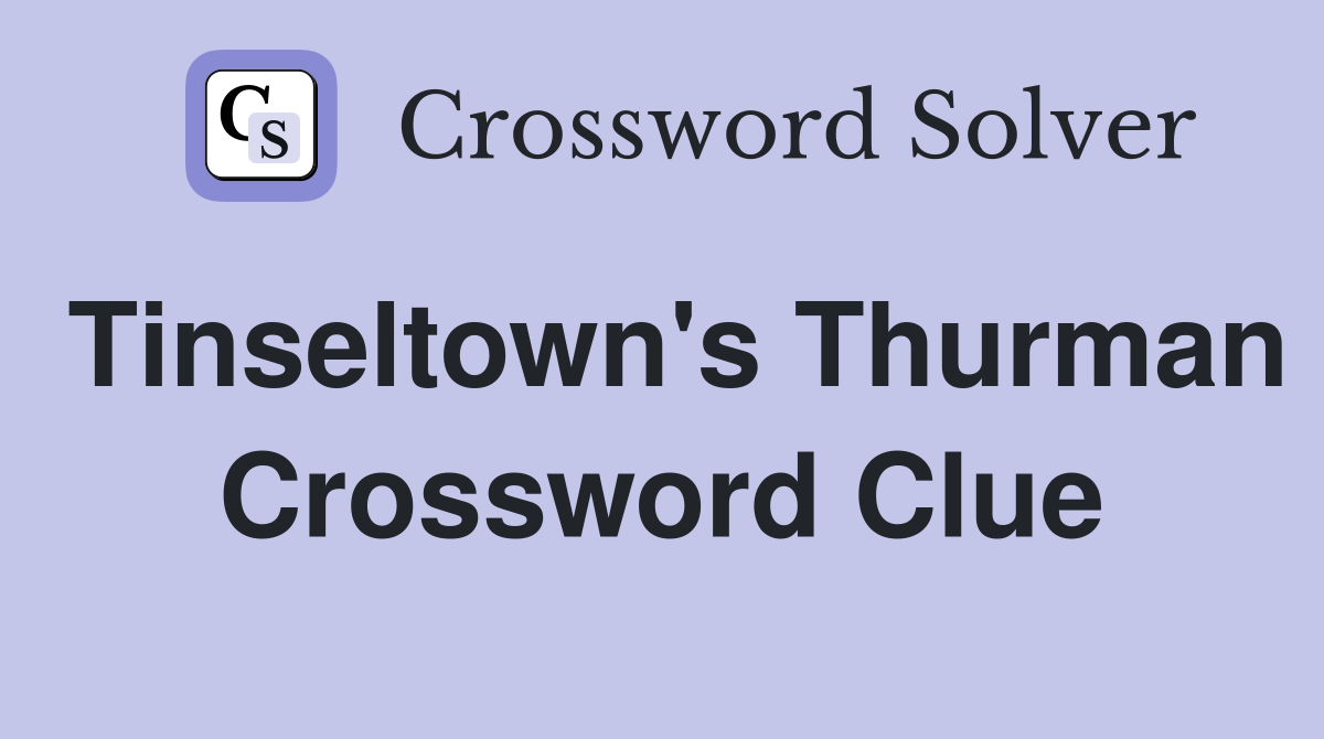 Tinseltown's Thurman Crossword Clue
