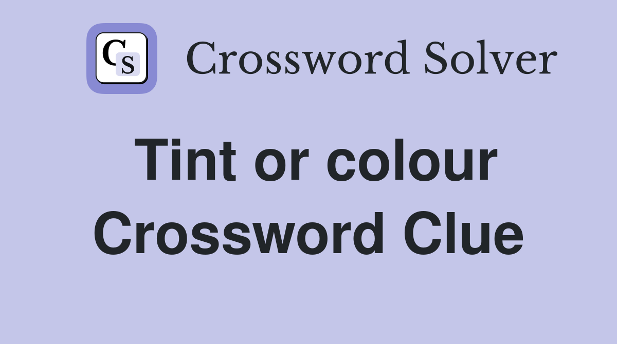 Tint or colour Crossword Clue