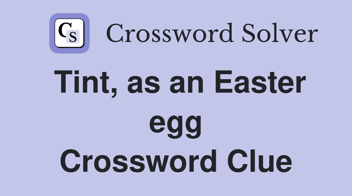 Tint, as an Easter egg Crossword Clue