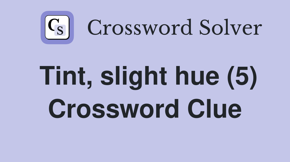 Tint slight hue (5) Crossword Clue Answers Crossword Solver