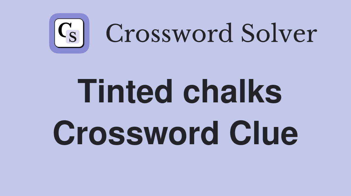 Tinted chalks Crossword Clue
