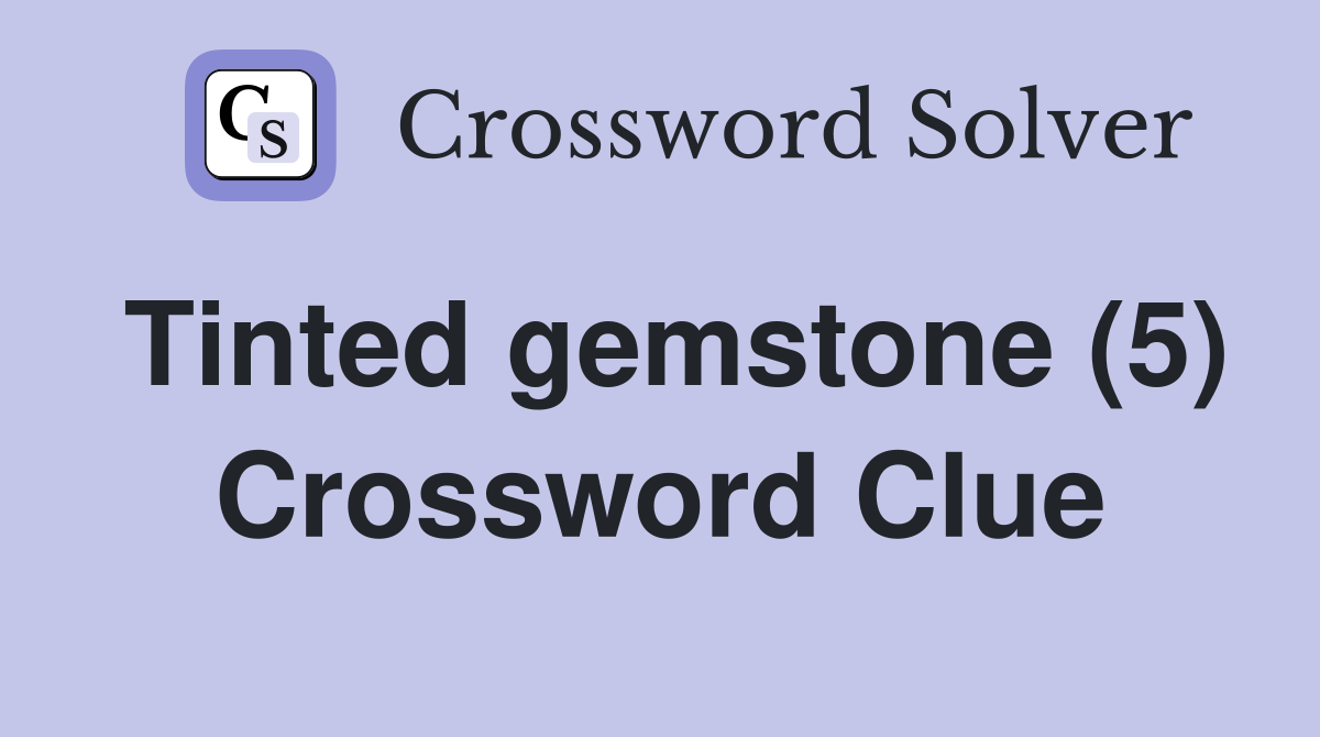 Tinted gemstone (5) Crossword Clue