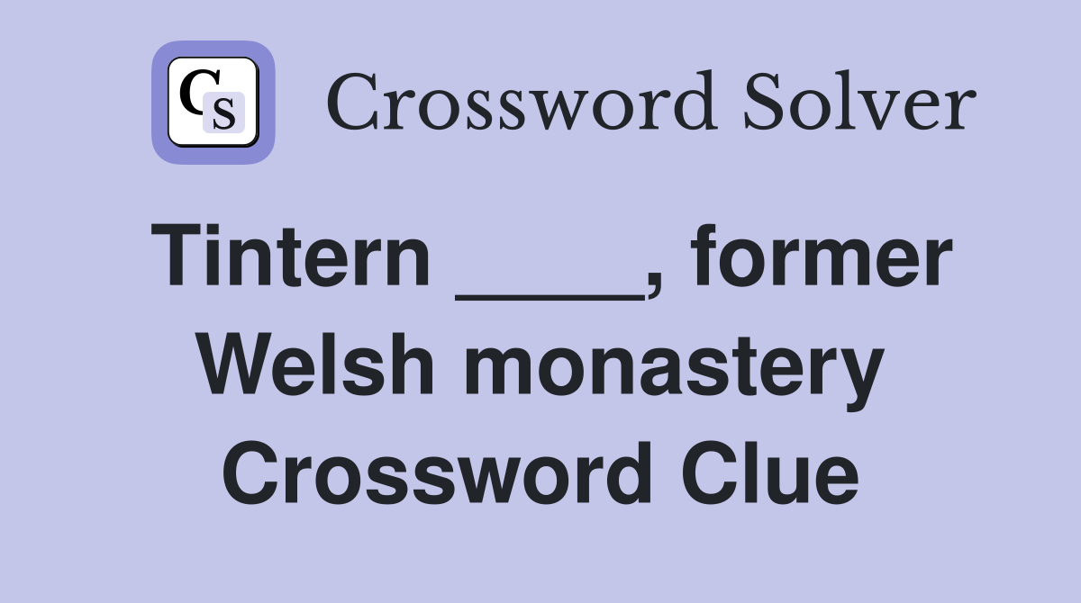 Tintern ____, former Welsh monastery Crossword Clue