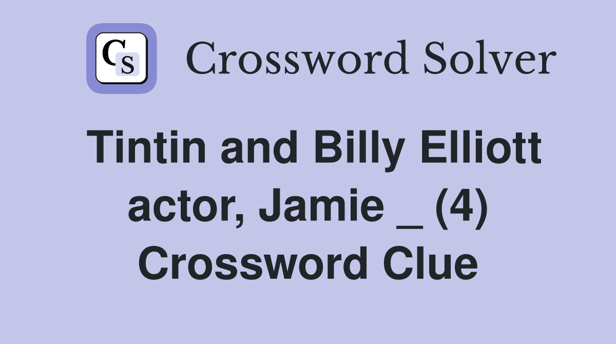 Tintin and Billy Elliott actor, Jamie _ (4) Crossword Clue