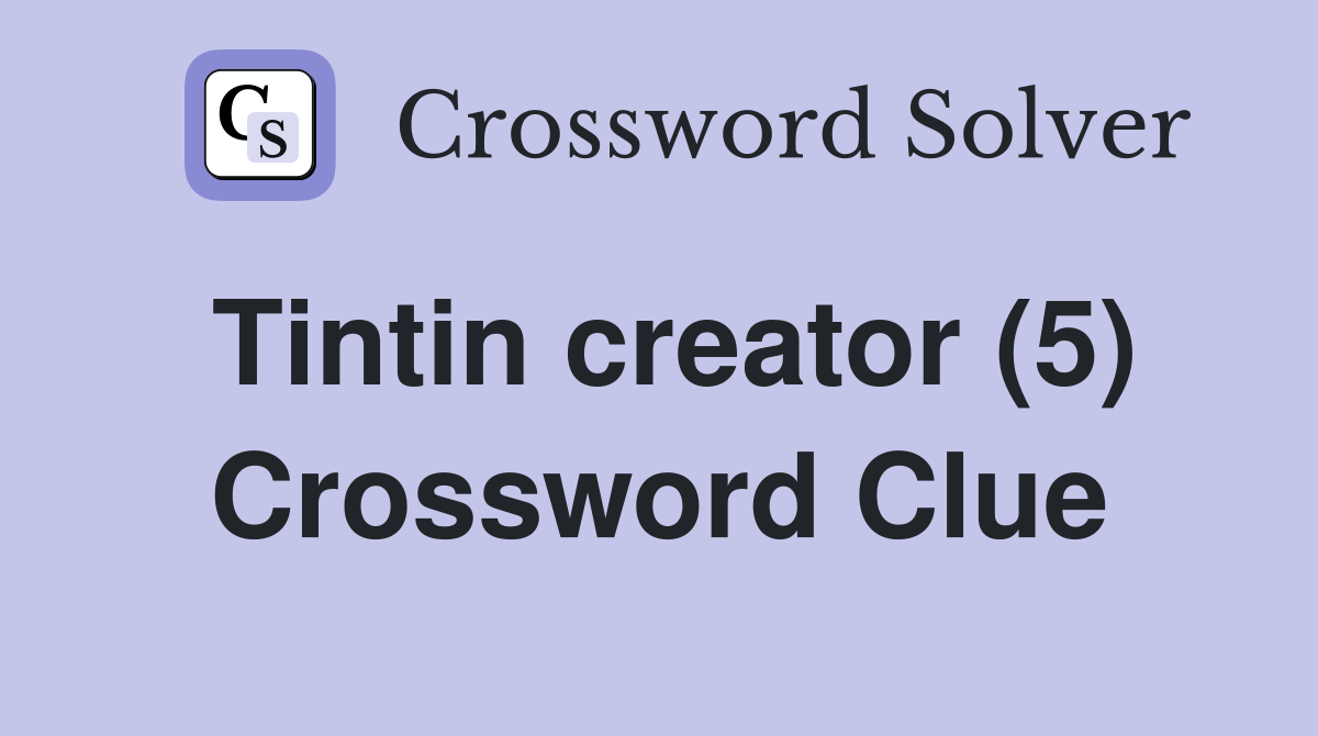 Tintin creator (5) Crossword Clue
