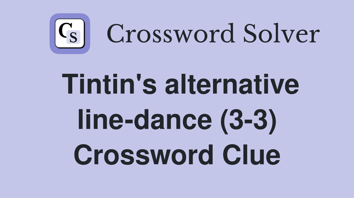 Tintin's alternative line-dance (3-3) Crossword Clue