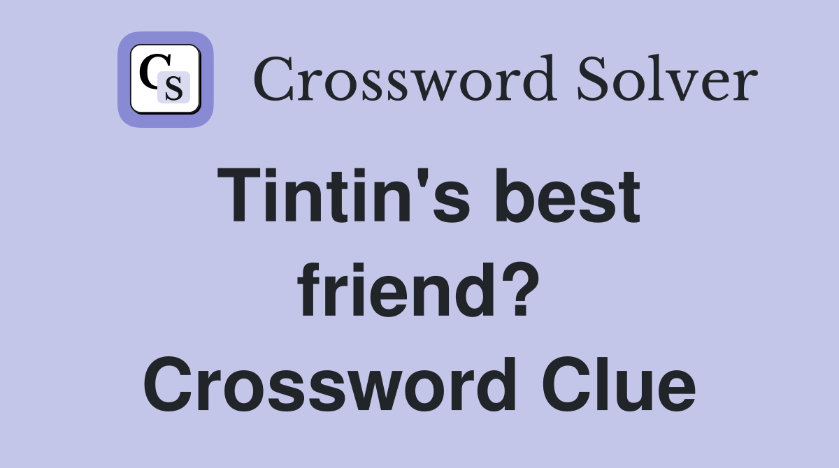 Tintin's best friend? Crossword Clue