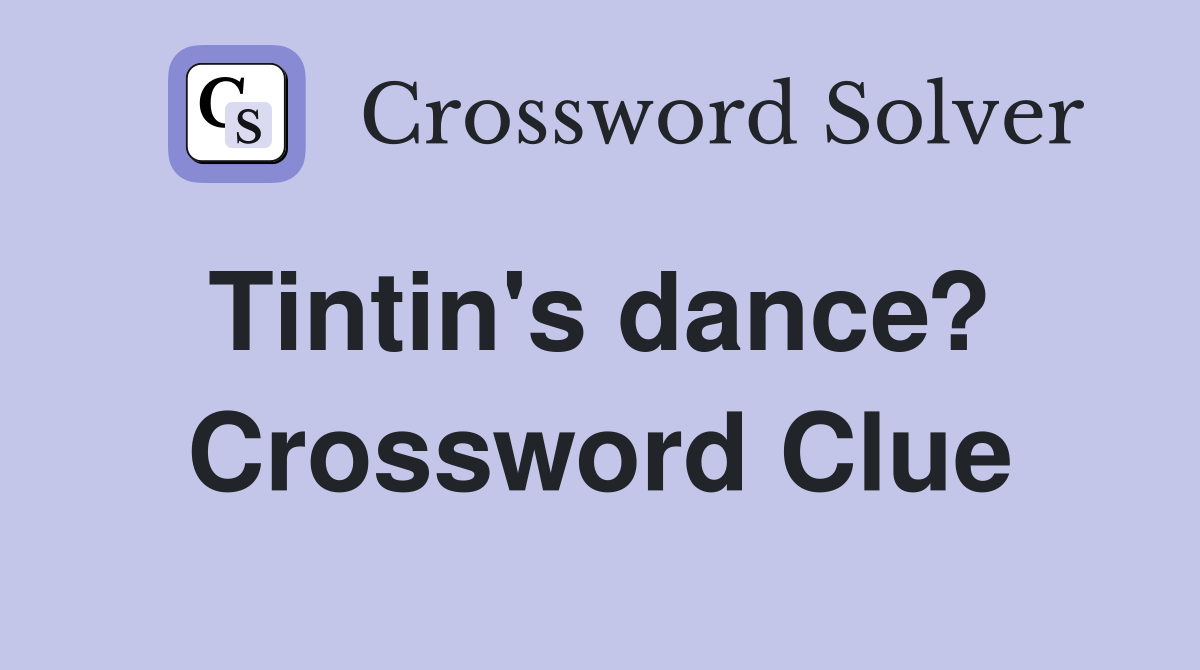 Tintin's dance?  Crossword Clue