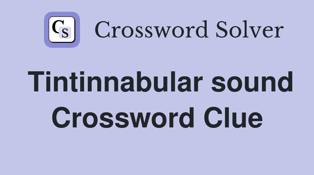 Tintinnabular sound Crossword Clue