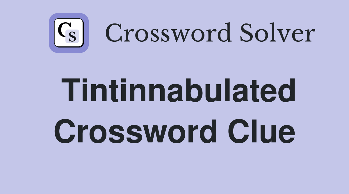 Tintinnabulated Crossword Clue