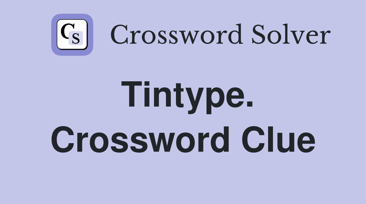 Tintype. Crossword Clue