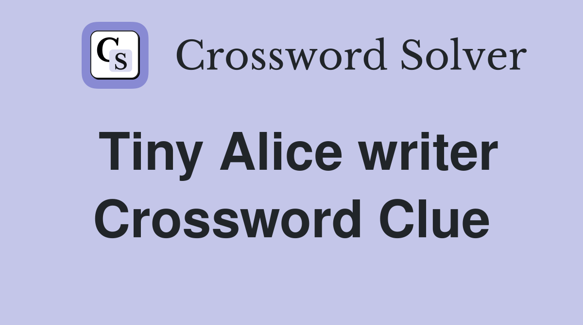 Tiny Alice writer Crossword Clue