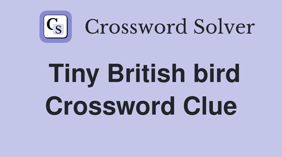 Tiny British bird Crossword Clue